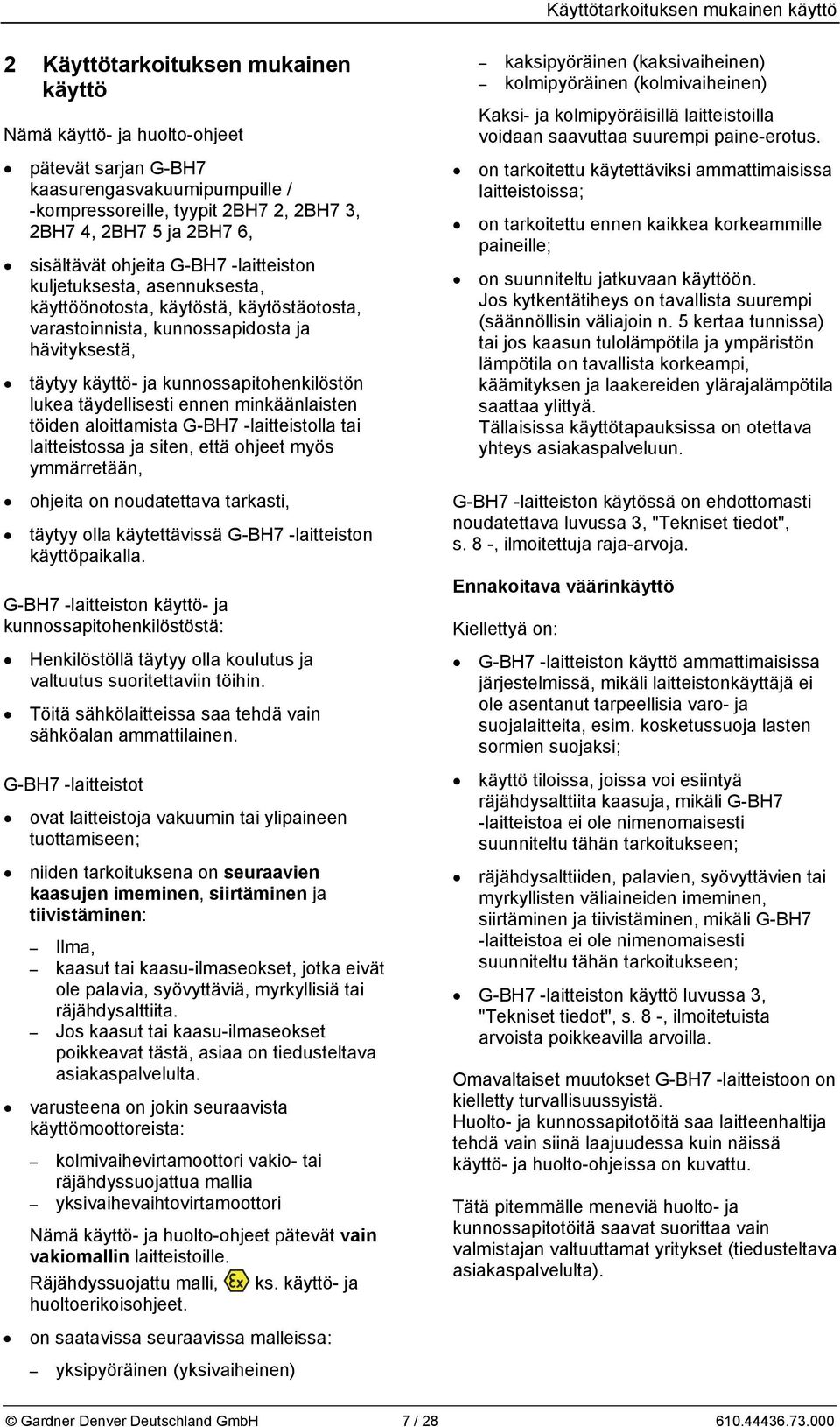 kunnossapitohenkilöstön lukea täydellisesti ennen minkäänlaisten töiden aloittamista G-BH7 -laitteistolla tai laitteistossa ja siten, että ohjeet myös ymmärretään, ohjeita on noudatettava tarkasti,