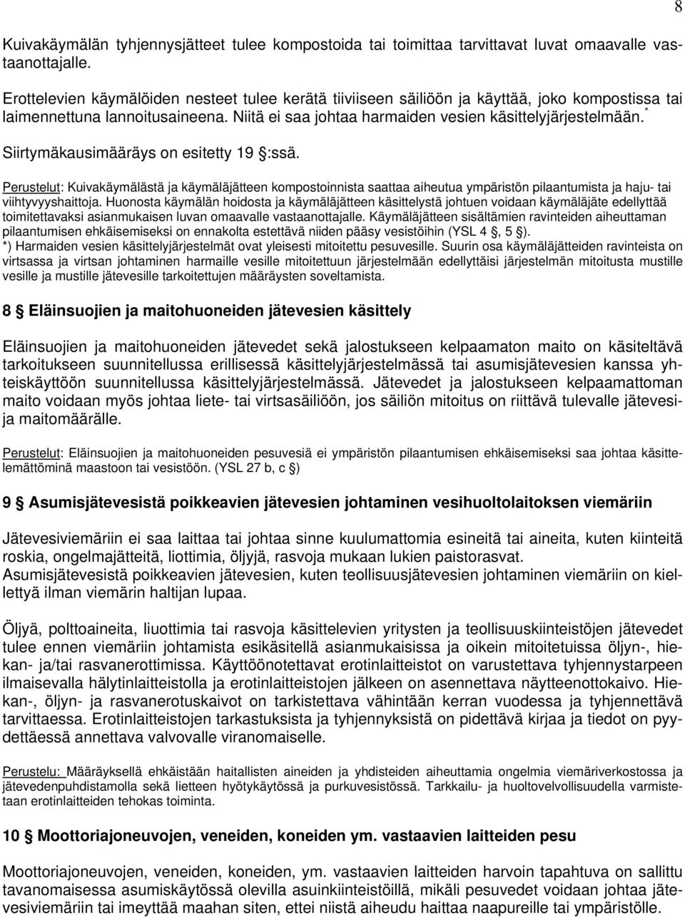 * Siirtymäkausimääräys on esitetty 19 :ssä. Perustelut: Kuivakäymälästä ja käymäläjätteen kompostoinnista saattaa aiheutua ympäristön pilaantumista ja haju- tai viihtyvyyshaittoja.