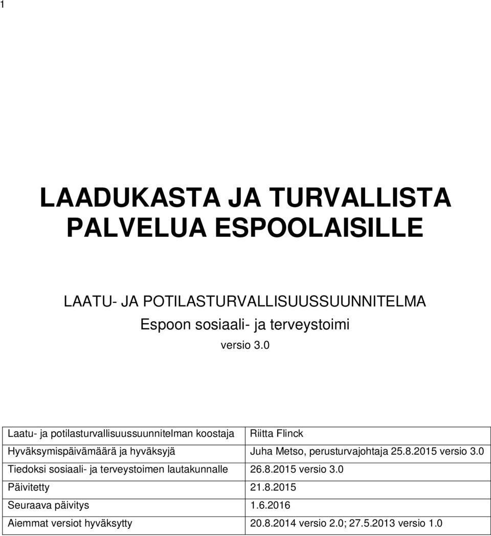 0 Laatu- ja potilasturvallisuussuunnitelman koostaja Riitta Flinck Hyväksymispäivämäärä ja hyväksyjä Juha Metso,