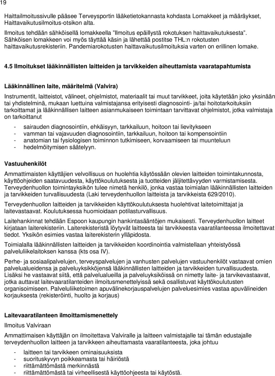 Pandemiarokotusten haittavaikutusilmoituksia varten on erillinen lomake. 4.