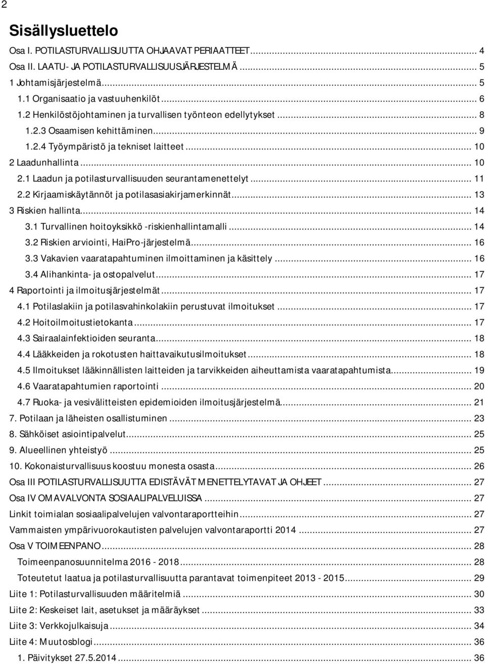 .. 11 2.2 Kirjaamiskäytännöt ja potilasasiakirjamerkinnät... 13 3 Riskien hallinta... 14 3.1 Turvallinen hoitoyksikkö -riskienhallintamalli... 14 3.2 Riskien arviointi, HaiPro-järjestelmä... 16 3.