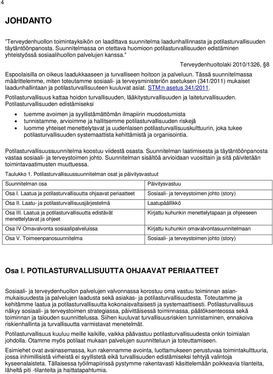 Terveydenhuoltolaki 2010/1326, 8 Espoolaisilla on oikeus laadukkaaseen ja turvalliseen hoitoon ja palveluun.