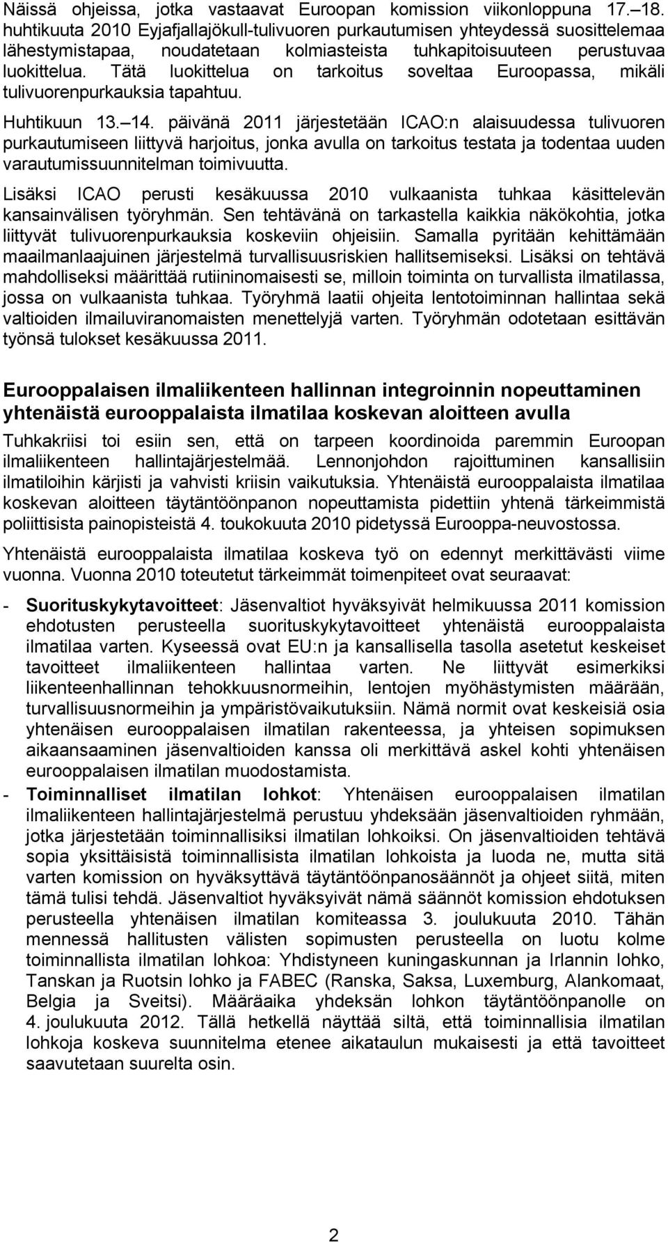 Tätä luokittelua on tarkoitus soveltaa Euroopassa, mikäli tulivuorenpurkauksia tapahtuu. Huhtikuun 13. 14.