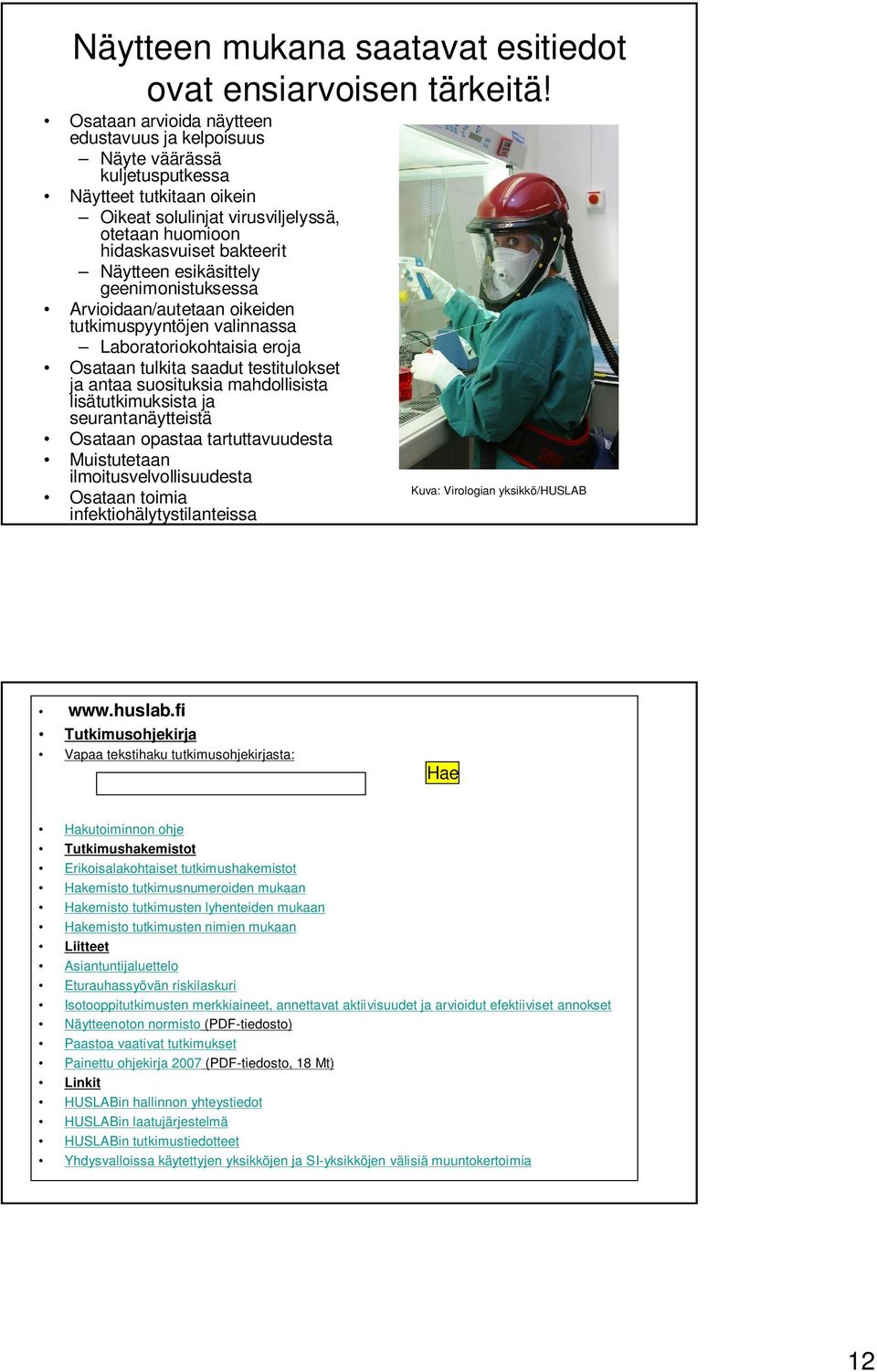 esikäsittely geenimonistuksessa Arvioidaan/autetaan oikeiden tutkimuspyyntöjen valinnassa Laboratoriokohtaisia eroja Osataan tulkita saadut testitulokset ja antaa suosituksia mahdollisista