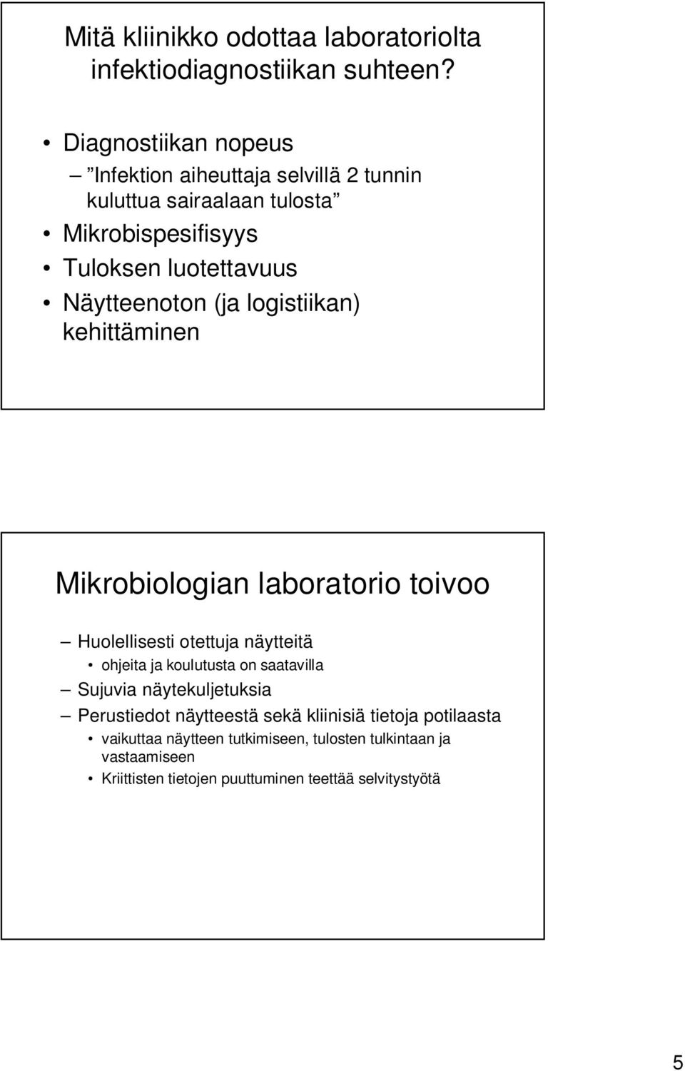 Näytteenoton (ja logistiikan) kehittäminen Mikrobiologian laboratorio toivoo Huolellisesti otettuja näytteitä ohjeita ja koulutusta on