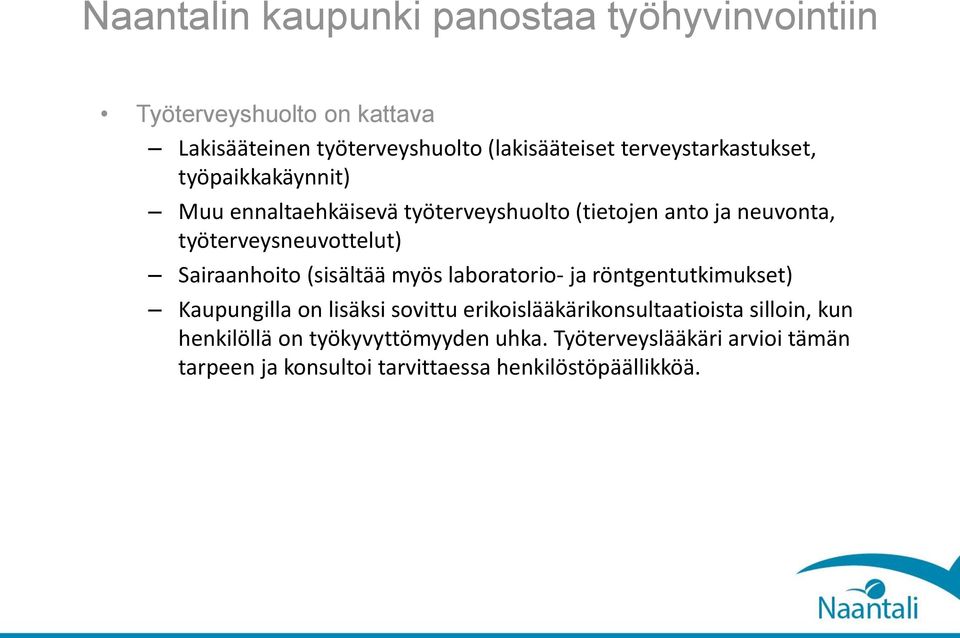 Sairaanhoito (sisältää myös laboratorio- ja röntgentutkimukset) Kaupungilla on lisäksi sovittu erikoislääkärikonsultaatioista