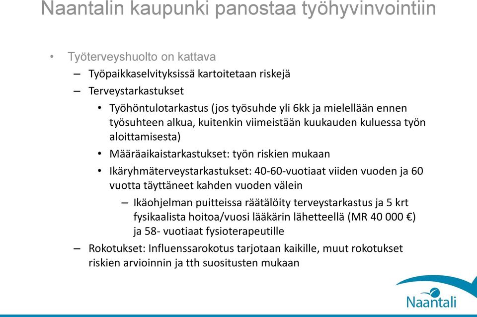 Ikäryhmäterveystarkastukset: 40-60-vuotiaat viiden vuoden ja 60 vuotta täyttäneet kahden vuoden välein Ikäohjelman puitteissa räätälöity terveystarkastus ja 5 krt