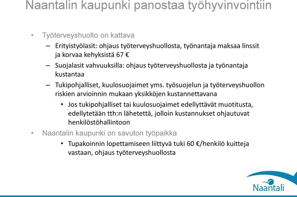 työsuojelun ja työterveyshuollon riskien arvioinnin mukaan yksikköjen kustannettavana Jos tukipohjalliset tai kuulosuojaimet edellyttävät muotitusta, edellytetään