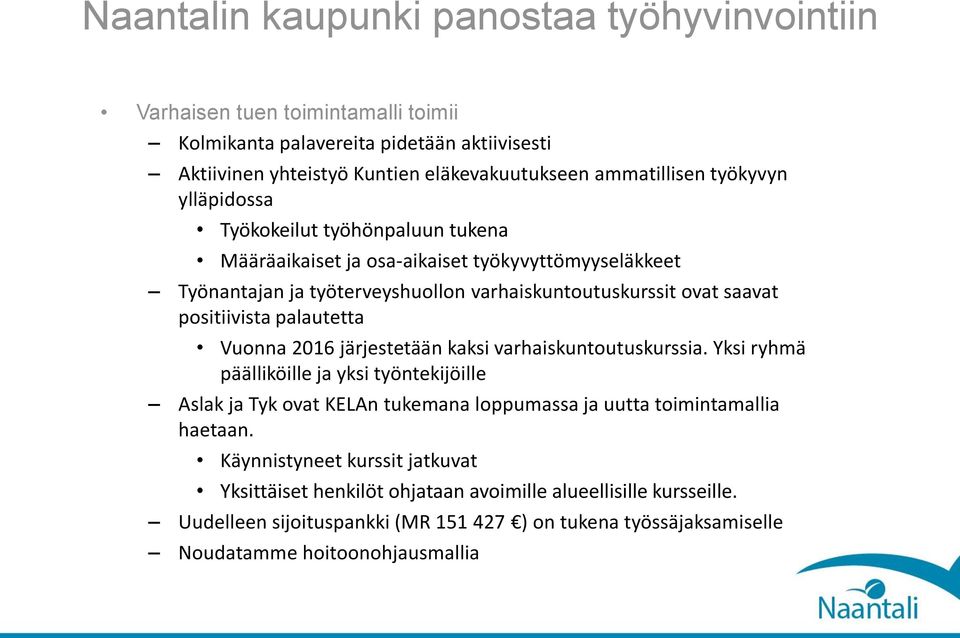 palautetta Vuonna 2016 järjestetään kaksi varhaiskuntoutuskurssia. Yksi ryhmä päälliköille ja yksi työntekijöille Aslak ja Tyk ovat KELAn tukemana loppumassa ja uutta toimintamallia haetaan.