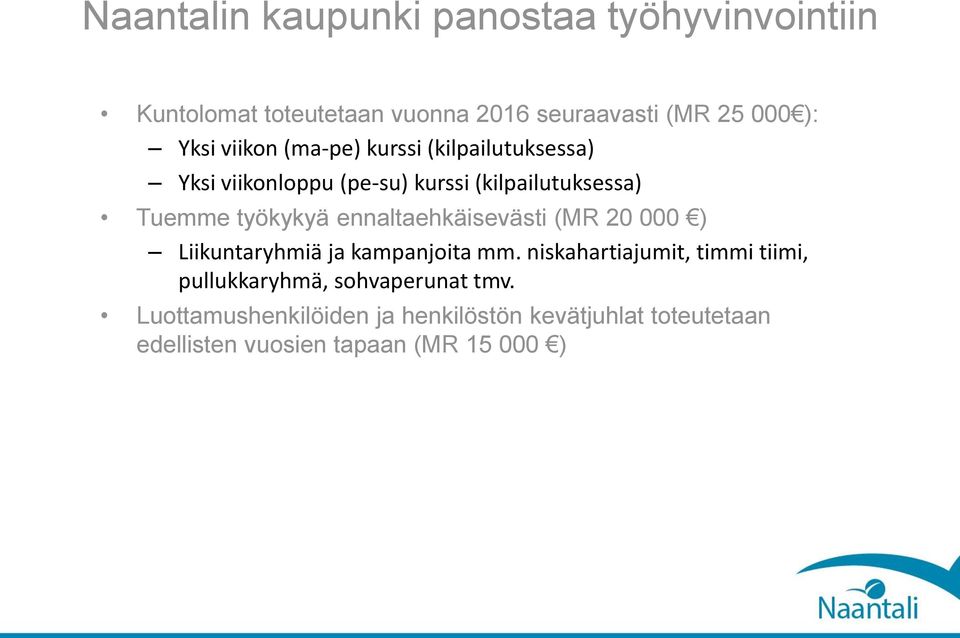 ennaltaehkäisevästi (MR 20 000 ) Liikuntaryhmiä ja kampanjoita mm.