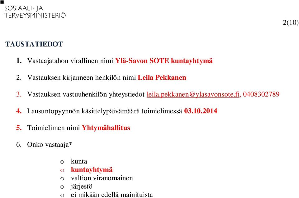 pekkanen@ylasavonsote.fi, 0408302789 4. Lausuntopyynnön käsittelypäivämäärä toimielimessä 03.10.2014 5.