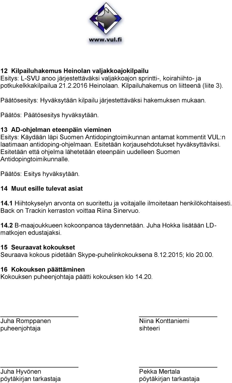 13 AD-ohjelman eteenpäin vieminen Esitys: Käydään läpi Suomen Antidopingtoimikunnan antamat kommentit VUL:n laatimaan antidoping-ohjelmaan. Esitetään korjausehdotukset hyväksyttäviksi.