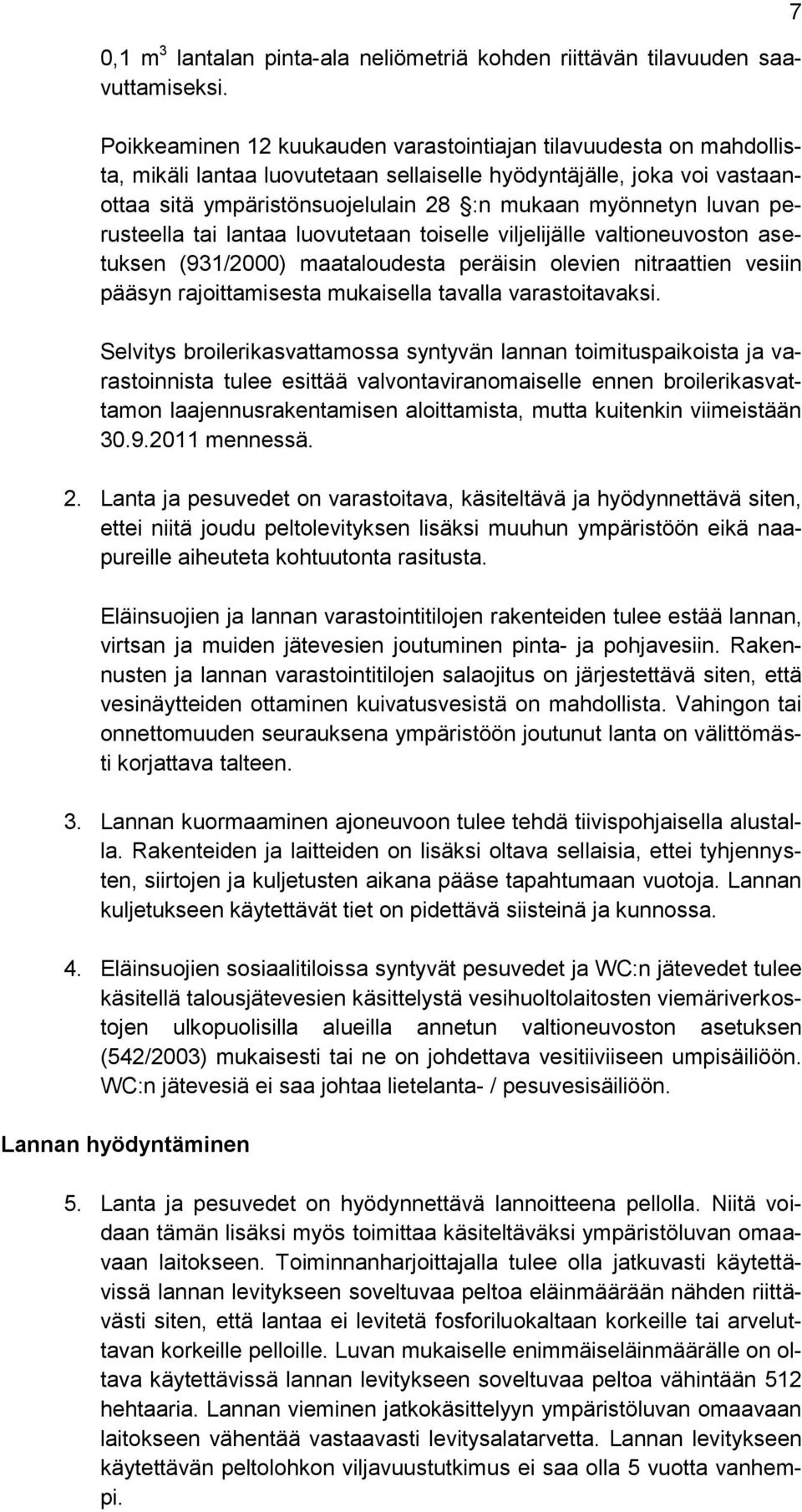 luvan perusteella tai lantaa luovutetaan toiselle viljelijälle valtioneuvoston asetuksen (931/2000) maataloudesta peräisin olevien nitraattien vesiin pääsyn rajoittamisesta mukaisella tavalla