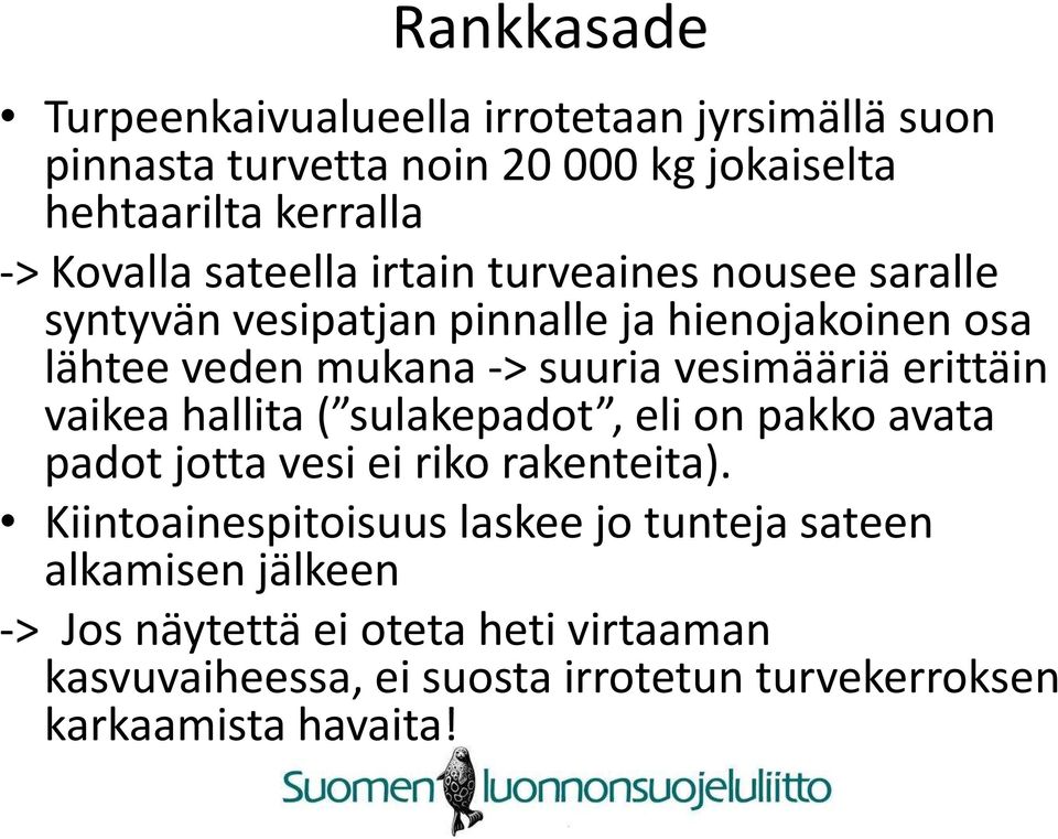 erittäin vaikea hallita ( sulakepadot, eli on pakko avata padot jotta vesi ei riko rakenteita).