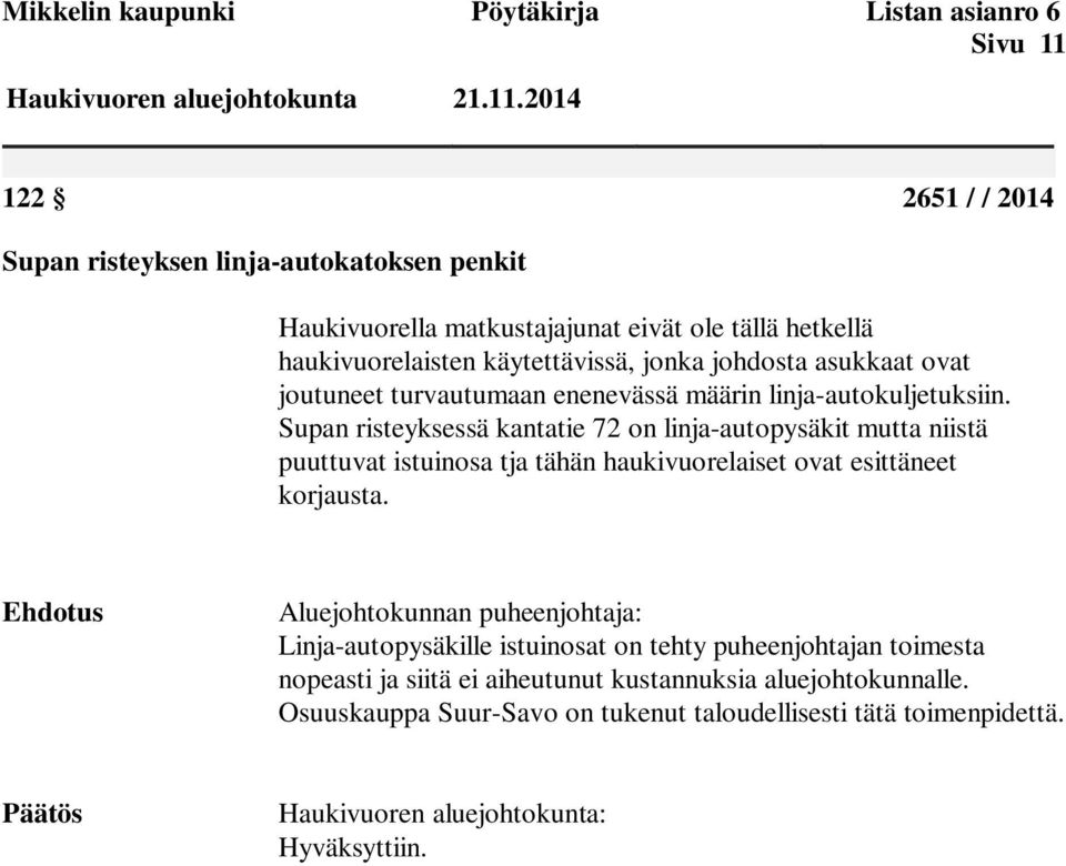 2014 122 2651 / / 2014 Supan risteyksen linja-autokatoksen penkit Haukivuorella matkustajajunat eivät ole tällä hetkellä haukivuorelaisten käytettävissä, jonka johdosta asukkaat ovat