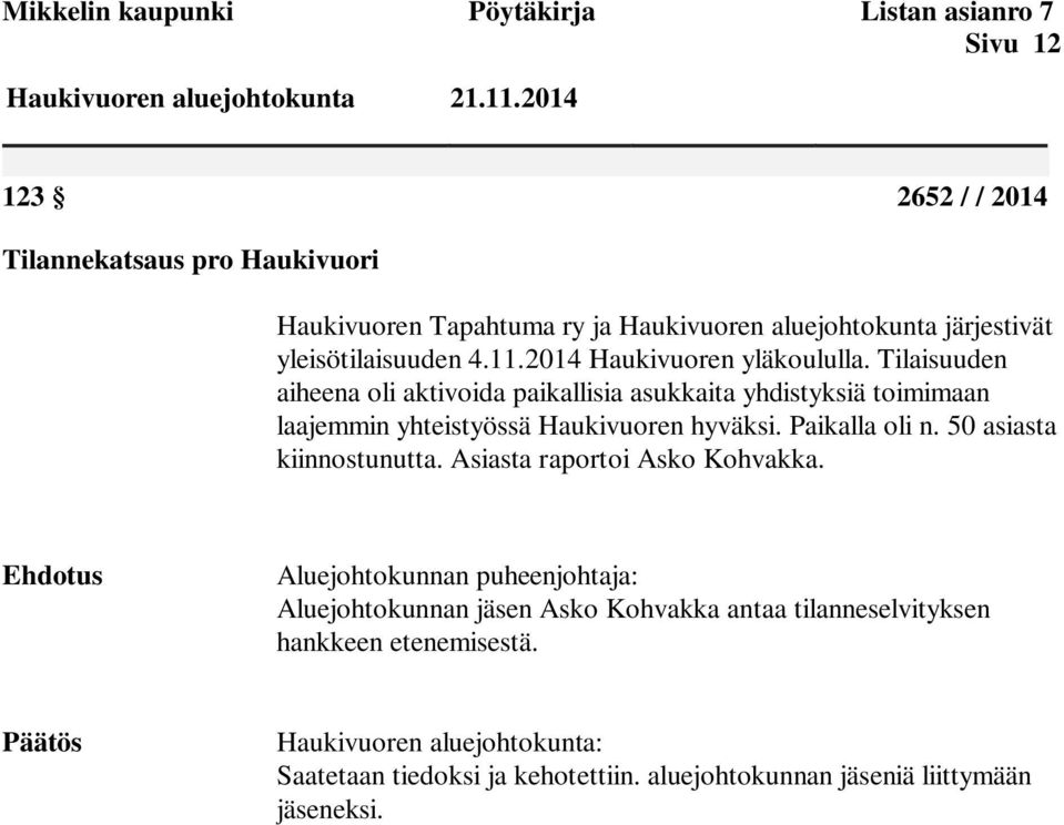 Tilaisuuden aiheena oli aktivoida paikallisia asukkaita yhdistyksiä toimimaan laajemmin yhteistyössä Haukivuoren hyväksi. Paikalla oli n. 50 asiasta kiinnostunutta.