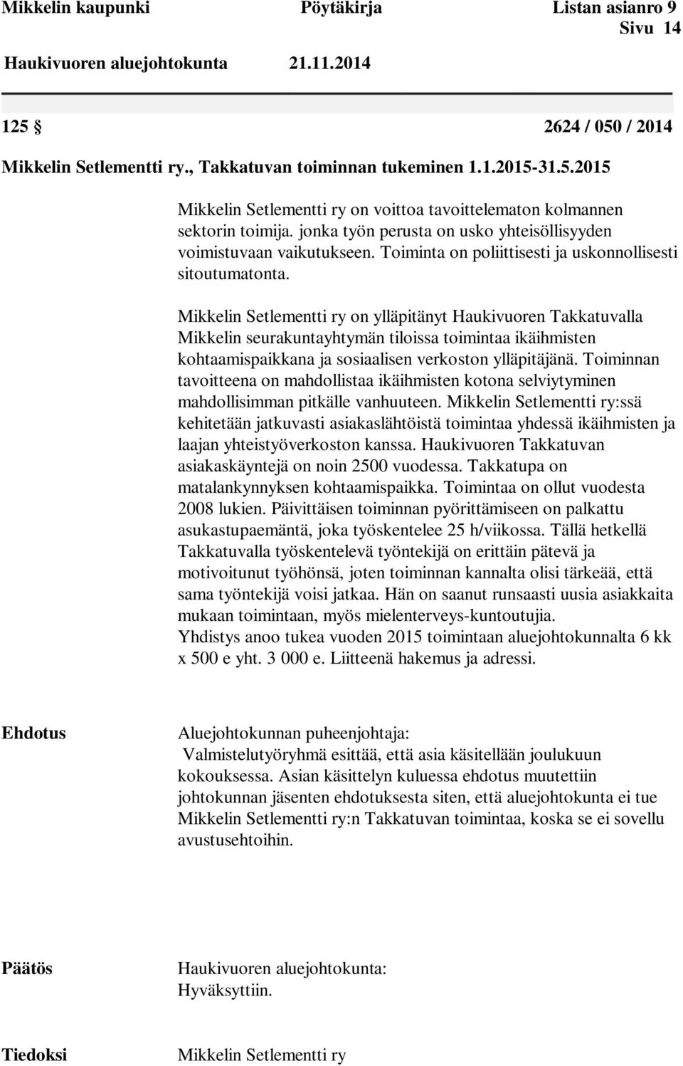 Mikkelin Setlementti ry on ylläpitänyt Haukivuoren Takkatuvalla Mikkelin seurakuntayhtymän tiloissa toimintaa ikäihmisten kohtaamispaikkana ja sosiaalisen verkoston ylläpitäjänä.