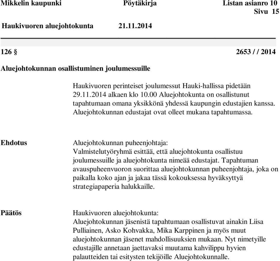00 Aluejohtokunta on osallistunut tapahtumaan omana yksikkönä yhdessä kaupungin edustajien kanssa. Aluejohtokunnan edustajat ovat olleet mukana tapahtumassa.