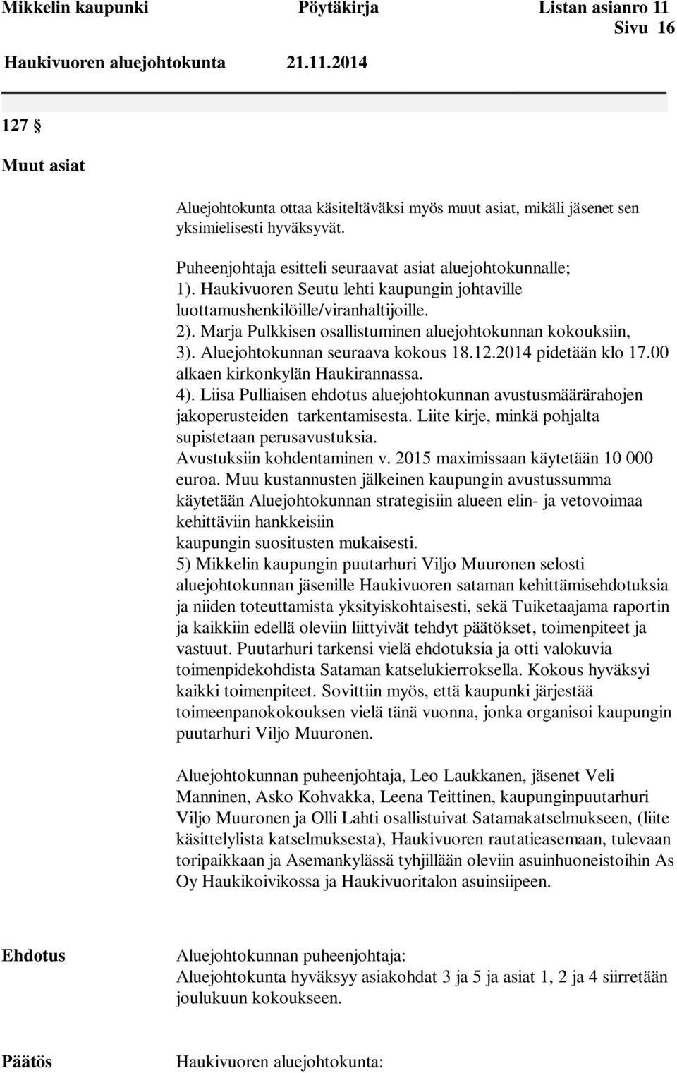 Marja Pulkkisen osallistuminen aluejohtokunnan kokouksiin, 3). Aluejohtokunnan seuraava kokous 18.12.2014 pidetään klo 17.00 alkaen kirkonkylän Haukirannassa. 4).