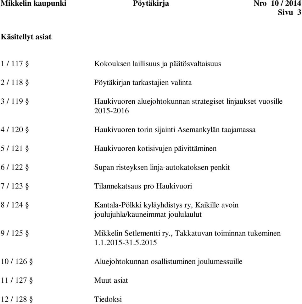 6 / 122 Supan risteyksen linja-autokatoksen penkit 7 / 123 Tilannekatsaus pro Haukivuori 8 / 124 Kantala-Pölkki kyläyhdistys ry, Kaikille avoin joulujuhla/kauneimmat