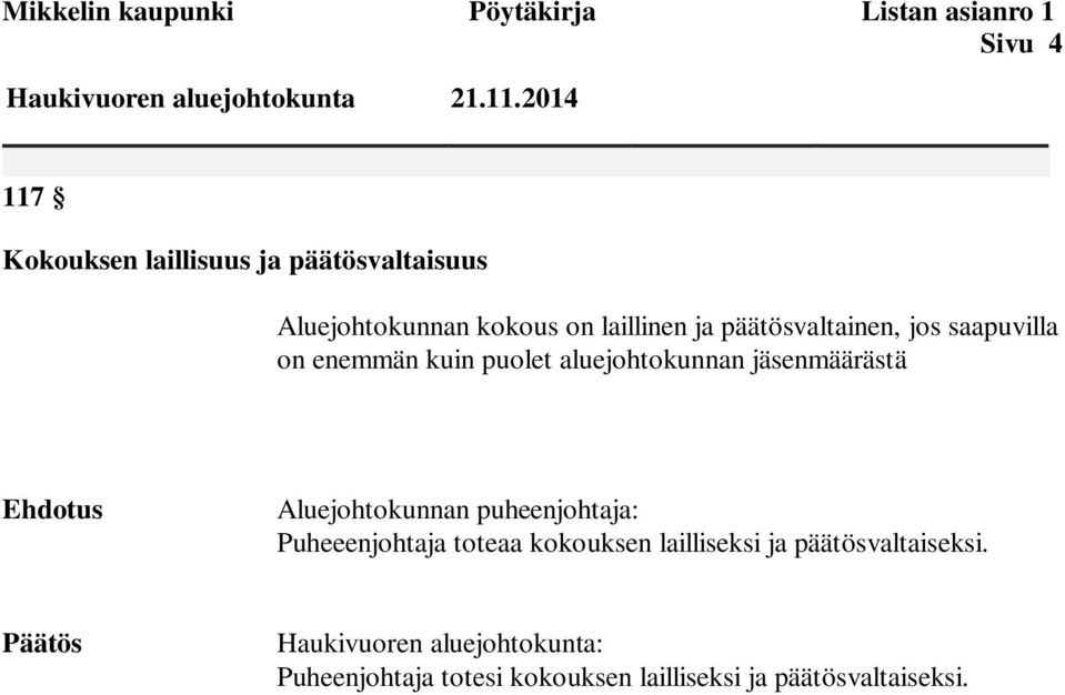 saapuvilla on enemmän kuin puolet aluejohtokunnan jäsenmäärästä Ehdotus Aluejohtokunnan puheenjohtaja: