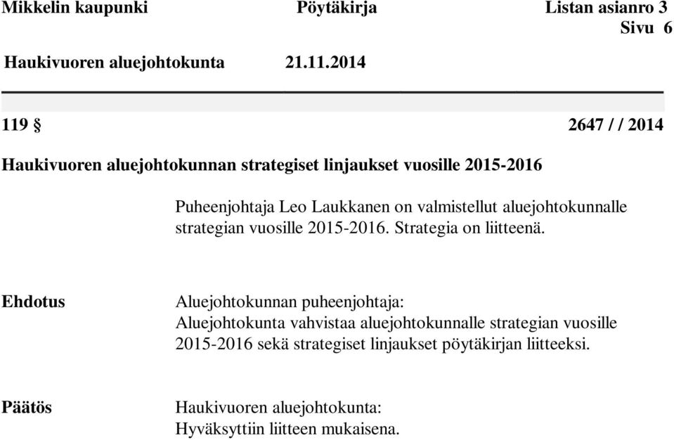 valmistellut aluejohtokunnalle strategian vuosille 2015-2016. Strategia on liitteenä.