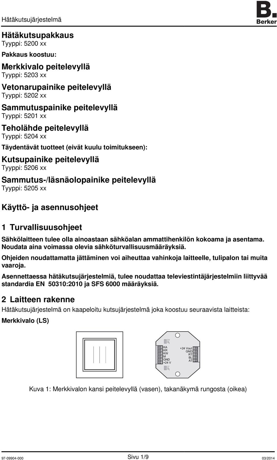 kokoama ja asentama. Noudata aina voimassa olevia sähköturvallisuusmääräyksiä. Ohjeiden noudattamatta jättäminen voi aiheuttaa vahinkoja laitteelle, tulipalon tai muita vaaroja.