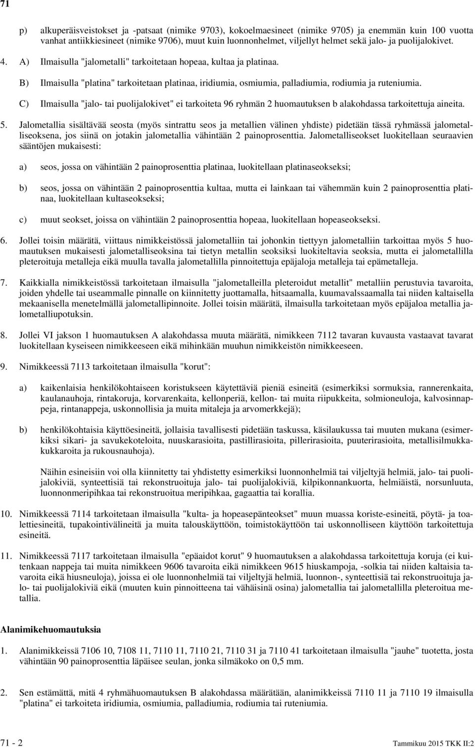 C) Ilmaisulla "jalo- tai puolijalokivet" ei tarkoiteta 96 ryhmän 2 huomautuksen b alakohdassa tarkoitettuja aineita. 5.