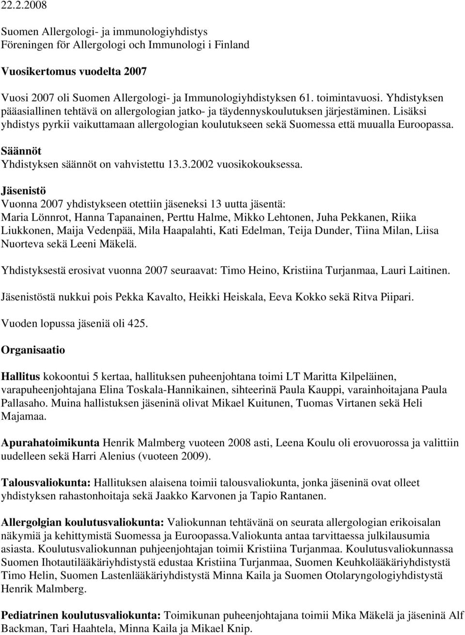 Lisäksi yhdistys pyrkii vaikuttamaan allergologian koulutukseen sekä Suomessa että muualla Euroopassa. Säännöt Yhdistyksen säännöt on vahvistettu 13.3.2002 vuosikokouksessa.