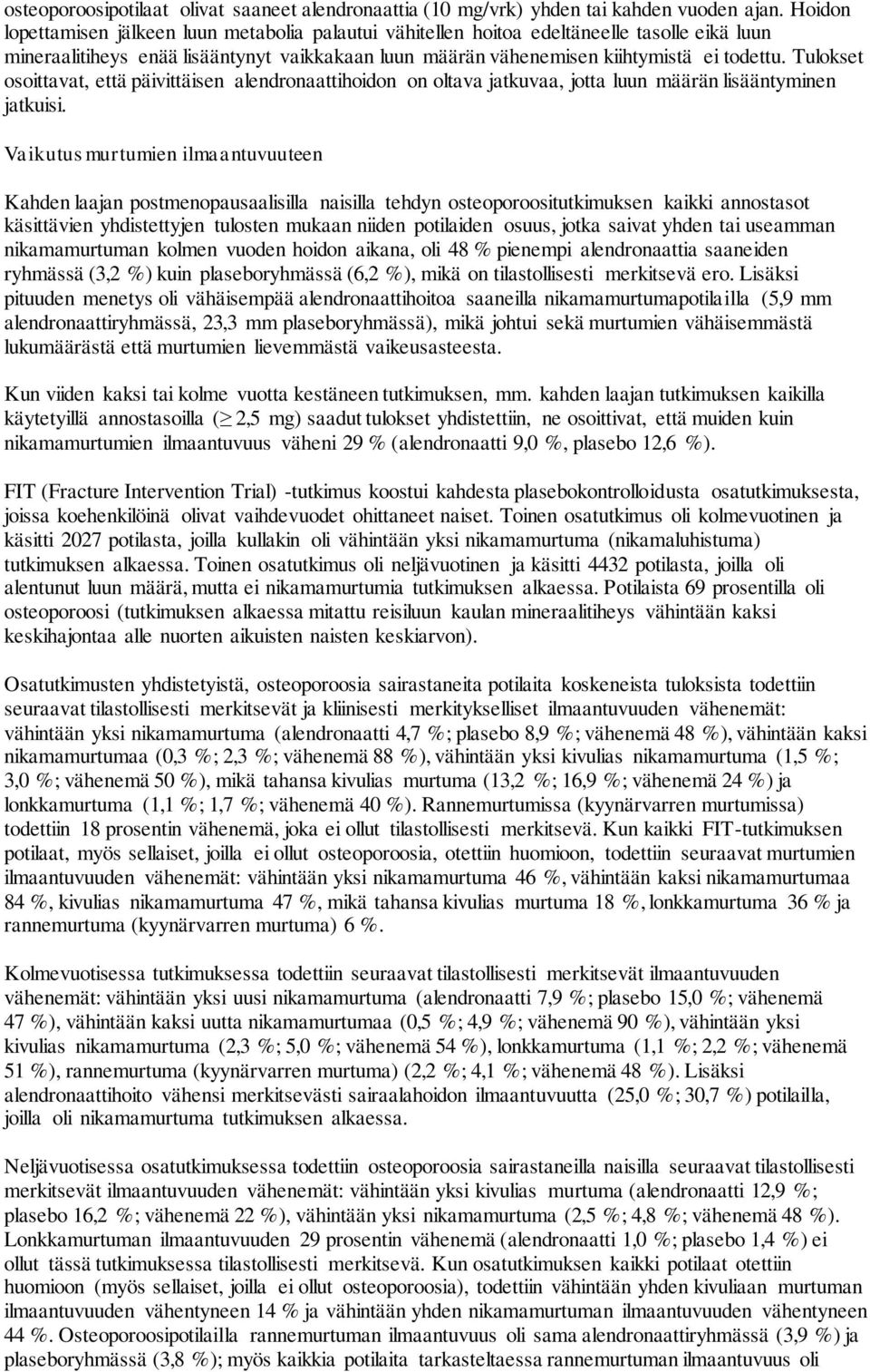 Tulokset osoittavat, että päivittäisen alendronaattihoidon on oltava jatkuvaa, jotta luun määrän lisääntyminen jatkuisi.