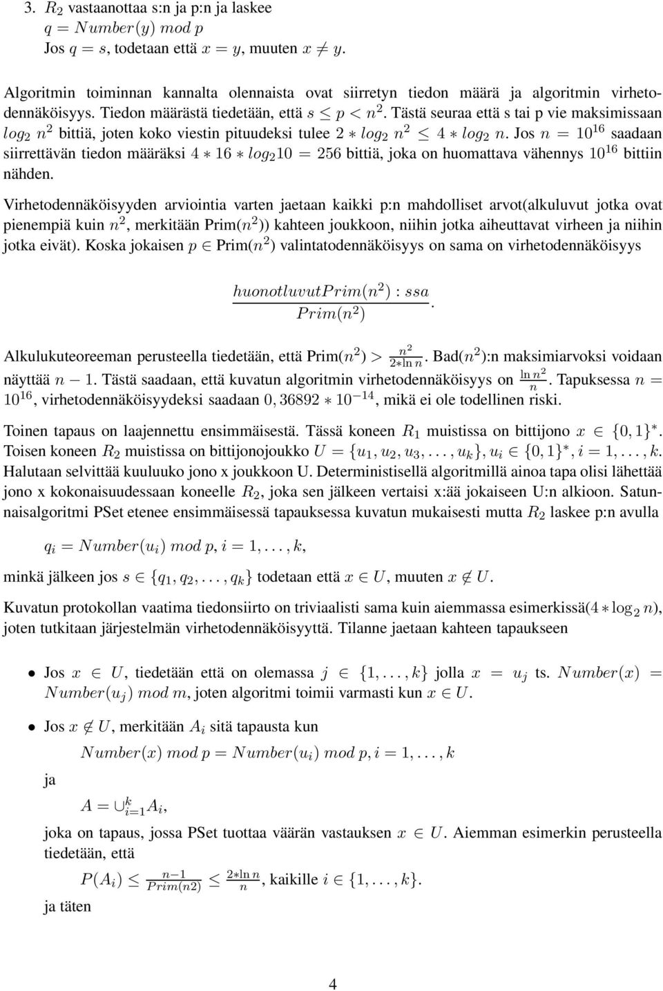 Jos = 10 16 saadaa siirrettävä tiedo määräksi 4 16 log 2 10 = 256 bittiä, joka o huomattava väheys 10 16 bittii ähde.