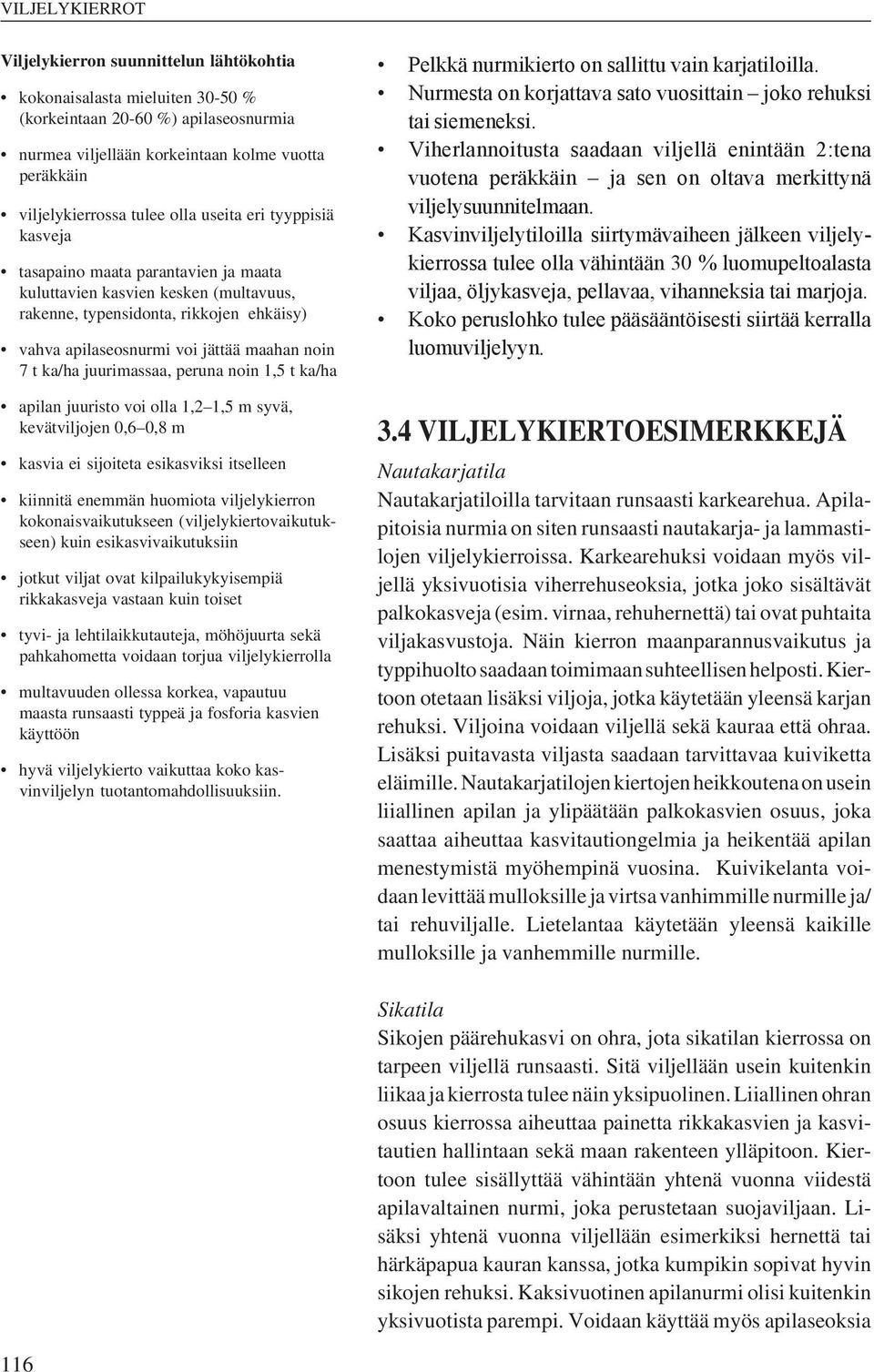 juurimassaa, peruna noin 1,5 t ka/ha apilan juuristo voi olla 1,2 1,5 m syvä, kevätviljojen 0,6 0,8 m kasvia ei sijoiteta esikasviksi itselleen kiinnitä enemmän huomiota viljelykierron