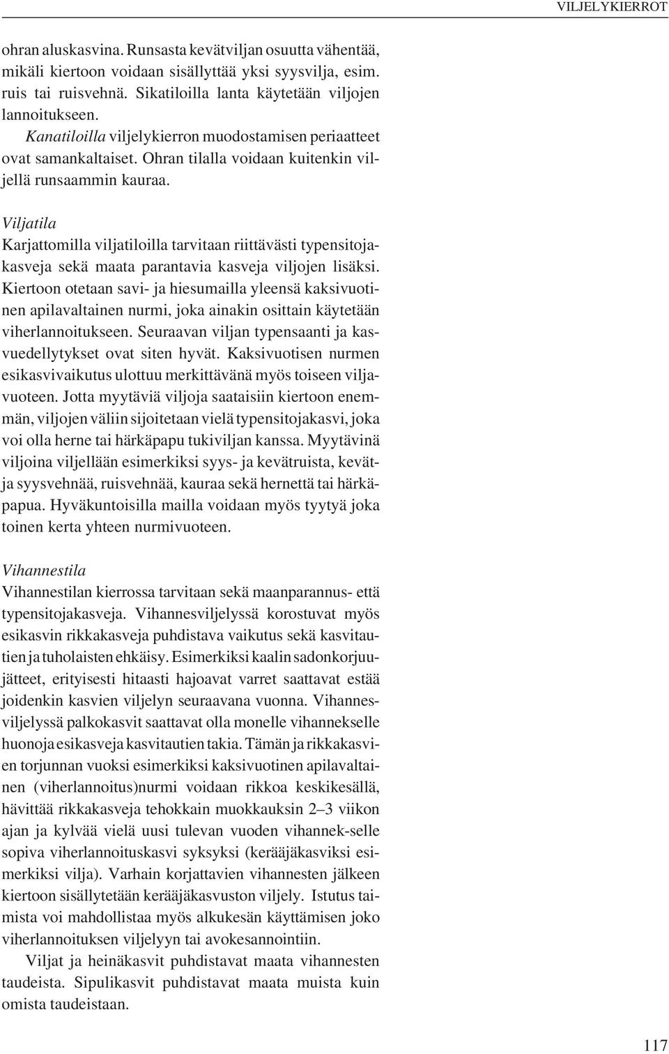 Viljatila Karjattomilla viljatiloilla tarvitaan riittävästi typensitojakasveja sekä maata parantavia kasveja viljojen lisäksi.