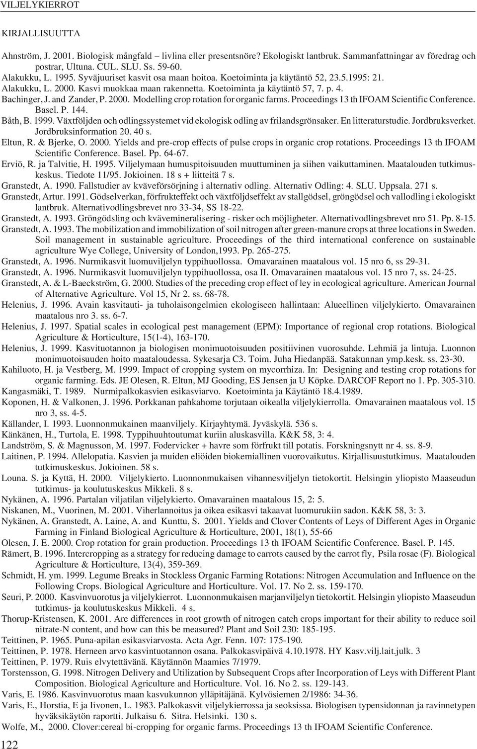 2000. Modelling crop rotation for organic farms. Proceedings 13 th IFOAM Scientific Conference. Basel. P. 144. Båth, B. 1999. Växtföljden och odlingssystemet vid ekologisk odling av frilandsgrönsaker.