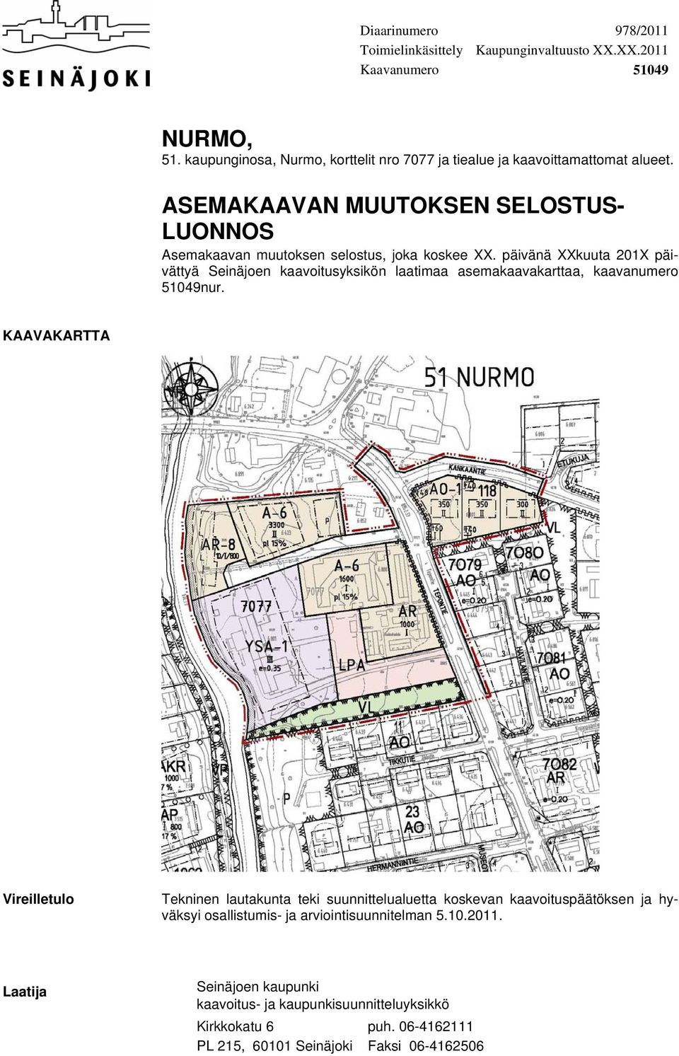 päivänä XXkuuta 201X päivättyä Seinäjoen kaavoitusyksikön laatimaa asemakaavakarttaa, kaavanumero 51049nur.