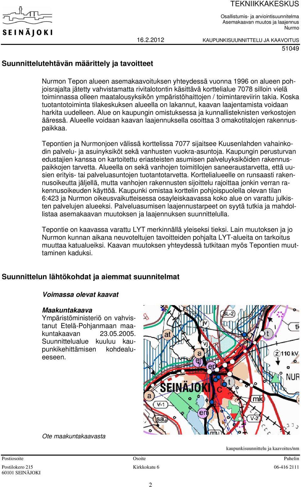 silloin vielä toiminnassa olleen maatalousyksikön ympäristöhaittojen / toimintareviirin takia.