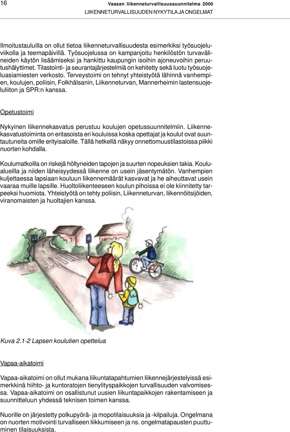 Tilastointi- ja seurantajärjestelmiä on kehitetty sekä luotu työsuojeluasiamiesten verkosto.