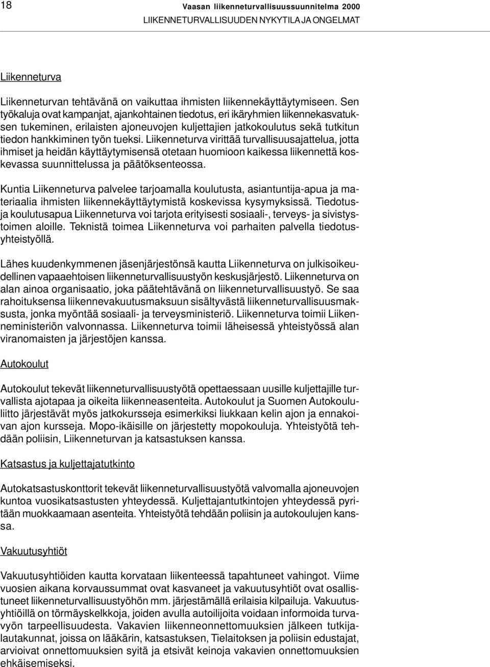 Liikenneturva virittää turvallisuusajattelua, jotta ihmiset ja heidän käyttäytymisensä otetaan huomioon kaikessa liikennettä koskevassa suunnittelussa ja päätöksenteossa.