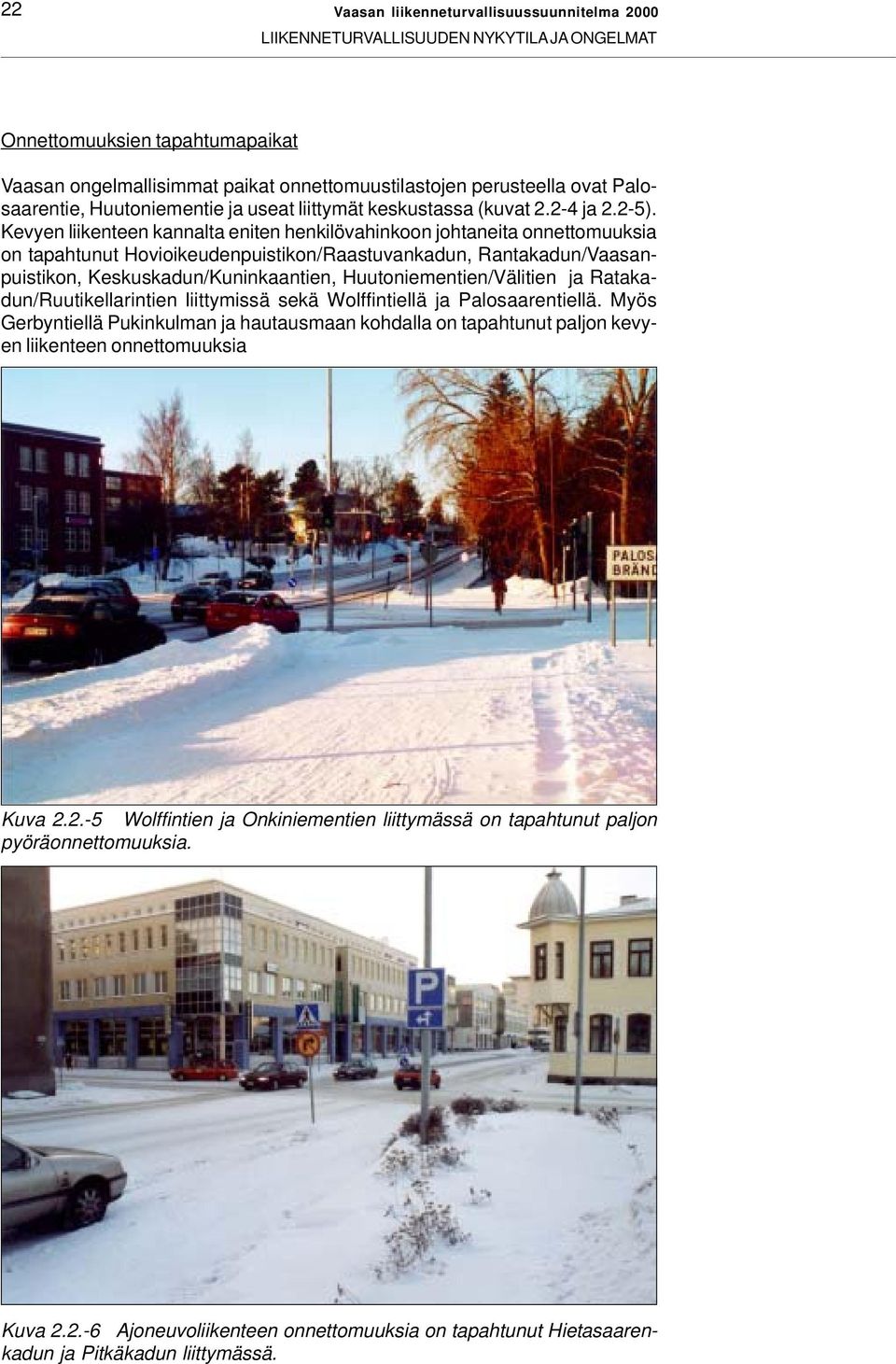 Kevyen liikenteen kannalta eniten henkilövahinkoon johtaneita onnettomuuksia on tapahtunut Hovioikeudenpuistikon/Raastuvankadun, Rantakadun/Vaasanpuistikon, Keskuskadun/Kuninkaantien,