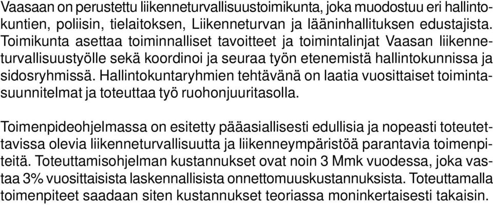 Hallintokuntaryhmien tehtävänä on laatia vuosittaiset toimintasuunnitelmat ja toteuttaa työ ruohonjuuritasolla.