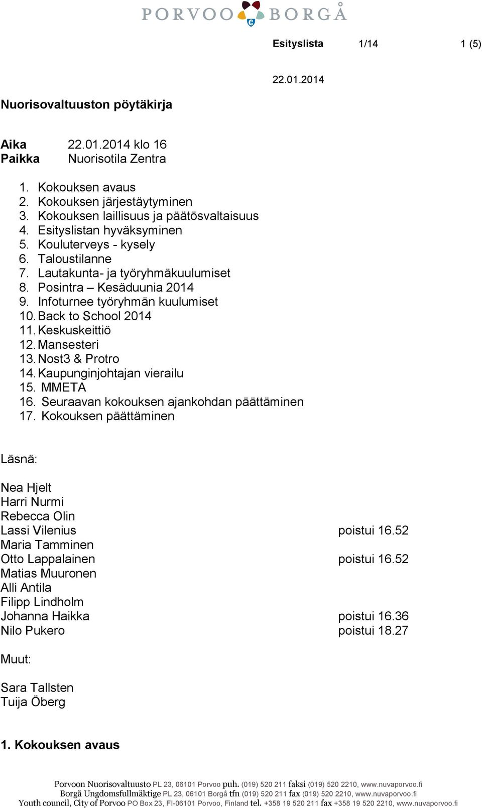 Keskuskeittiö 12. Mansesteri 13. Nost3 & Protro 14. Kaupunginjohtajan vierailu 15. MMETA 16. Seuraavan kokouksen ajankohdan päättäminen 17.