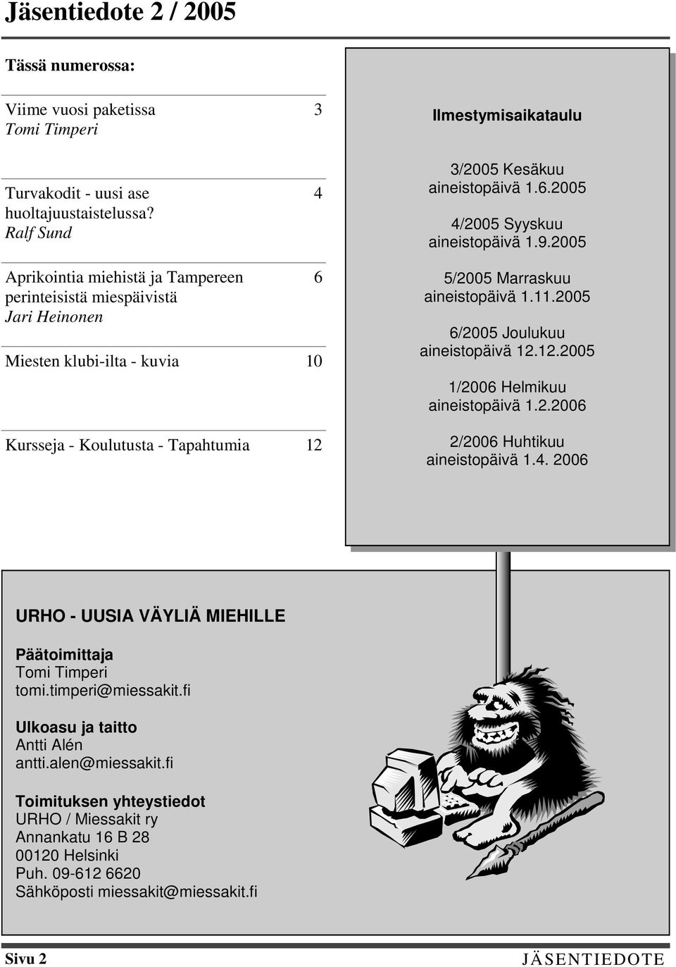 2005 Aprikointia miehistä ja Tampereen perinteisistä miespäivistä Jari Heinonen Miesten klubi-ilta - kuvia 10 Kursseja - Koulutusta - Tapahtumia 12 6 5/2005 Marraskuu aineistopäivä 1.11.