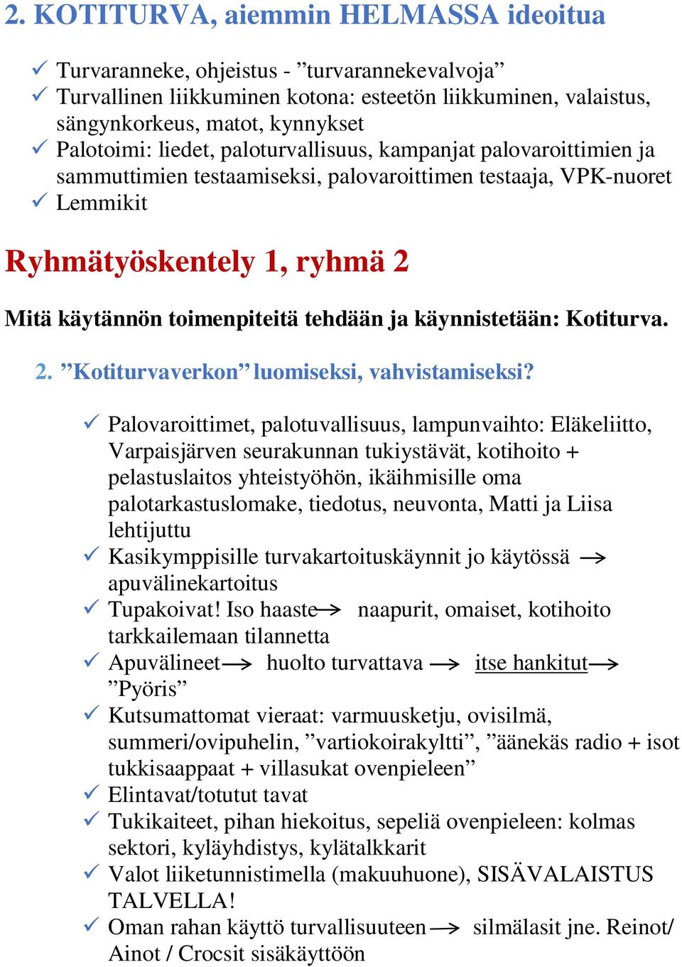 käynnistetään: Kotiturva. 2. Kotiturvaverkon luomiseksi, vahvistamiseksi?