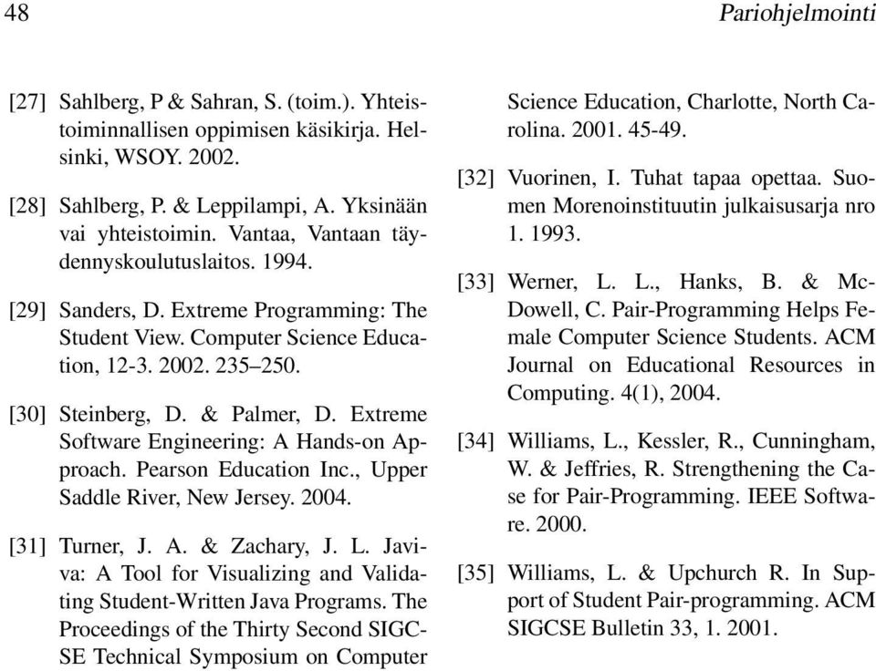 Extreme Software Engineering: A Hands-on Approach. Pearson Education Inc., Upper Saddle River, New Jersey. 2004. [31] Turner, J. A. & Zachary, J. L.