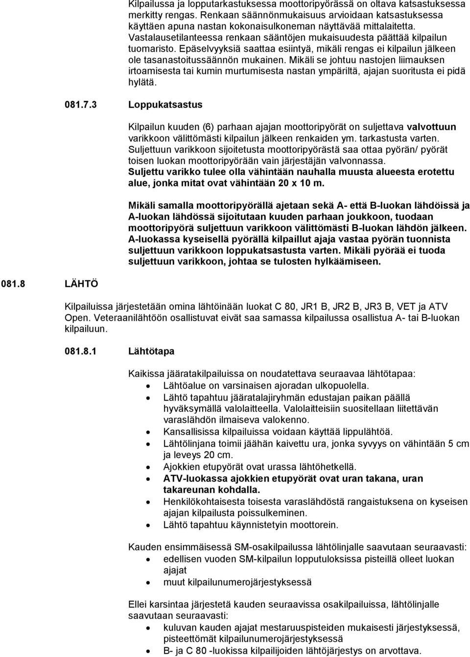 Epäselvyyksiä saattaa esiintyä, mikäli rengas ei kilpailun jälkeen le tasanastitussäännön mukainen.