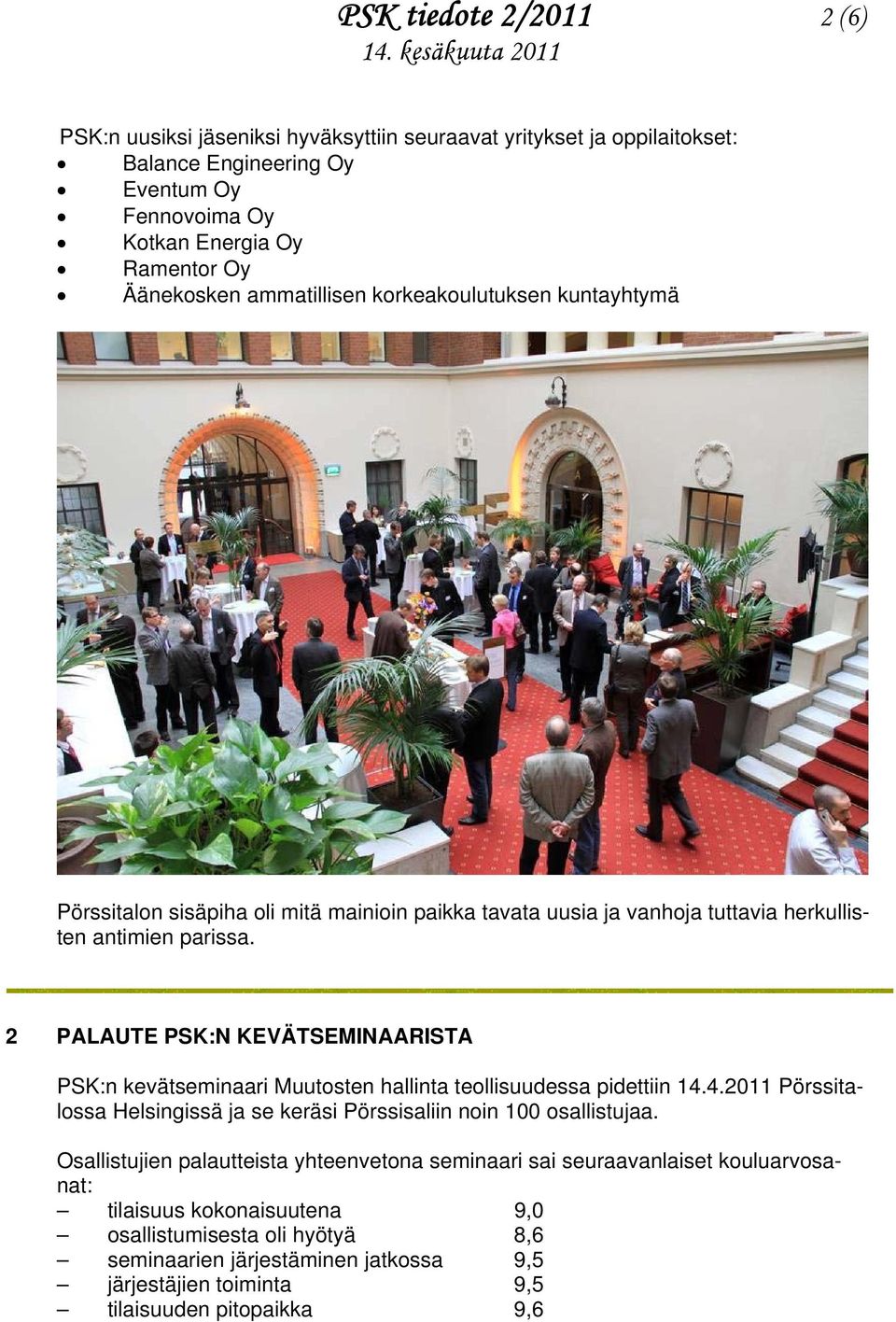 2 PALAUTE PSK:N KEVÄTSEMINAARISTA PSK:n kevätseminaari Muutosten hallinta teollisuudessa pidettiin 14.4.2011 Pörssitalossa Helsingissä ja se keräsi Pörssisaliin noin 100 osallistujaa.