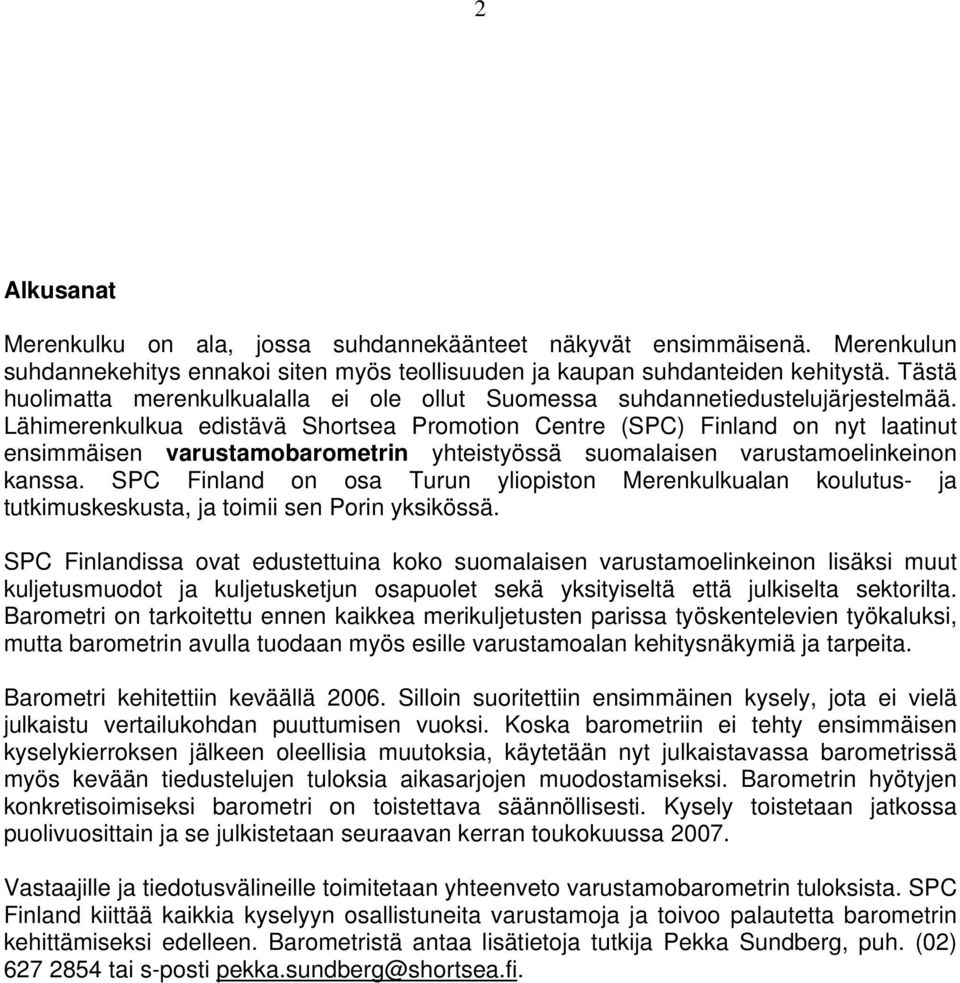 Lähimerenkulkua edistävä Shortsea Promotion Centre (SPC) Finland on nyt laatinut ensimmäisen varustamobarometrin yhteistyössä suomalaisen varustamoelinkeinon kanssa.