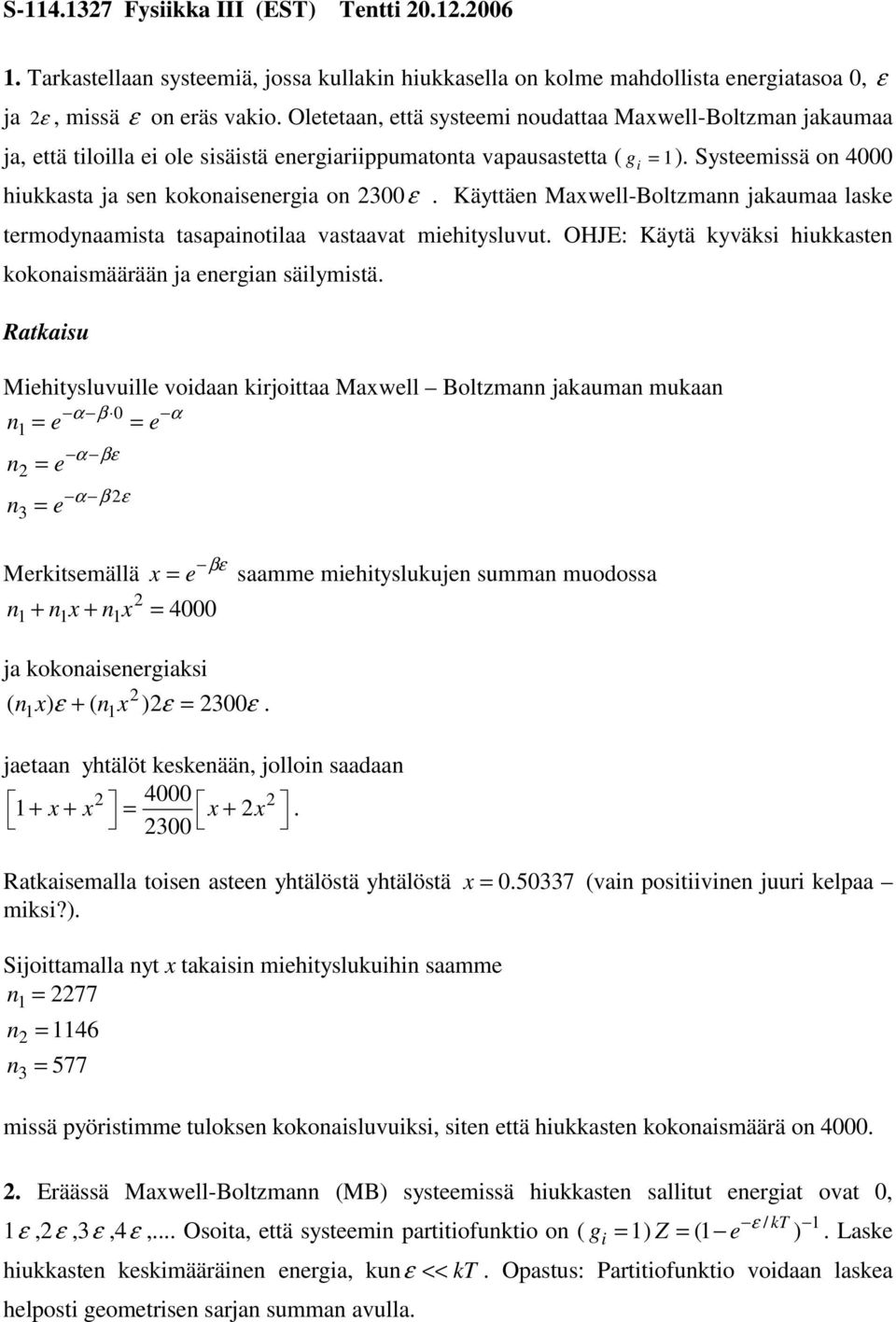 Käyttäe Maxwell-Boltzma jaaumaa lase termodyaamista tasapaiotilaa vastaavat miehitysluvut. OHJE: Käytä yväsi hiuaste ooaismäärää ja eergia säilymistä.