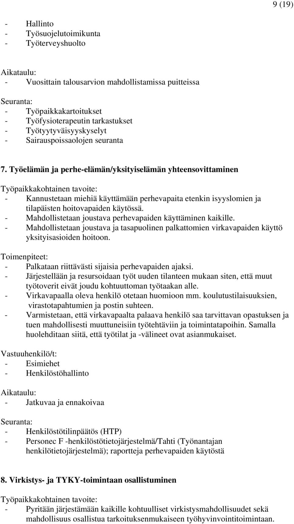 Työelämän ja perhe-elämän/yksityiselämän yhteensovittaminen Työpaikkakohtainen tavoite: - Kannustetaan miehiä käyttämään perhevapaita etenkin isyyslomien ja tilapäisten hoitovapaiden käytössä.