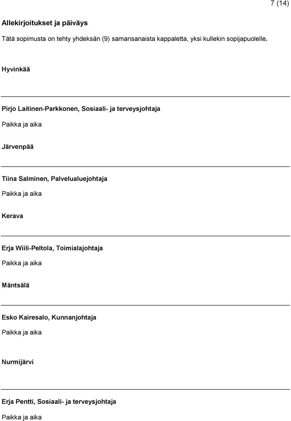 Hyvinkää Pirjo Laitinen-Parkkonen, Sosiaali- ja terveysjohtaja Järvenpää Tiina Salminen,